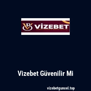 Vizebet Güvenilir Mi